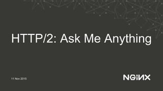 HTTP/2: Ask Me Anything
11 Nov 2015
 