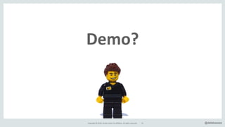 Copyright*©*2016,*Oracle*and/or*its*affiliates.*All*rights*reserved. @delabassee51
&Demo?
 