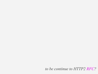 to be continue to HTTP2 RFC? 
 