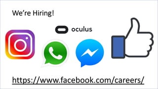We’re Hiring!
https://www.facebook.com/careers/
 