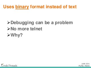 Uses binary format instead of text
Debugging can be a problem
No more telnet
Why?
 