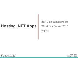 Hosting .NET Apps
IIS 10 on Windows 10
Windows Server 2016
Nginx
 