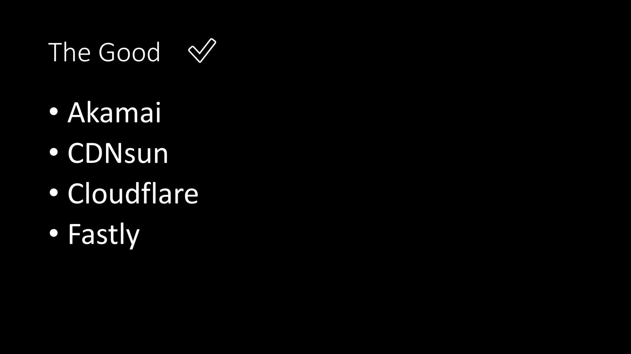 The Good ✅
• Akamai
• CDNsun
• Cloudflare
• Fastly
 