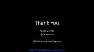 Thank You
Patrick Meenan
@PatMeenan
slideshare.net/patrickmeenan
https://www.facebook.com/careers/
 