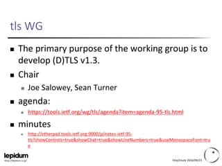 https://lepidum.co.jp/
tls WG
 The primary purpose of the working group is to
develop (D)TLS v1.3.
 Chair
 Joe Salowey,...