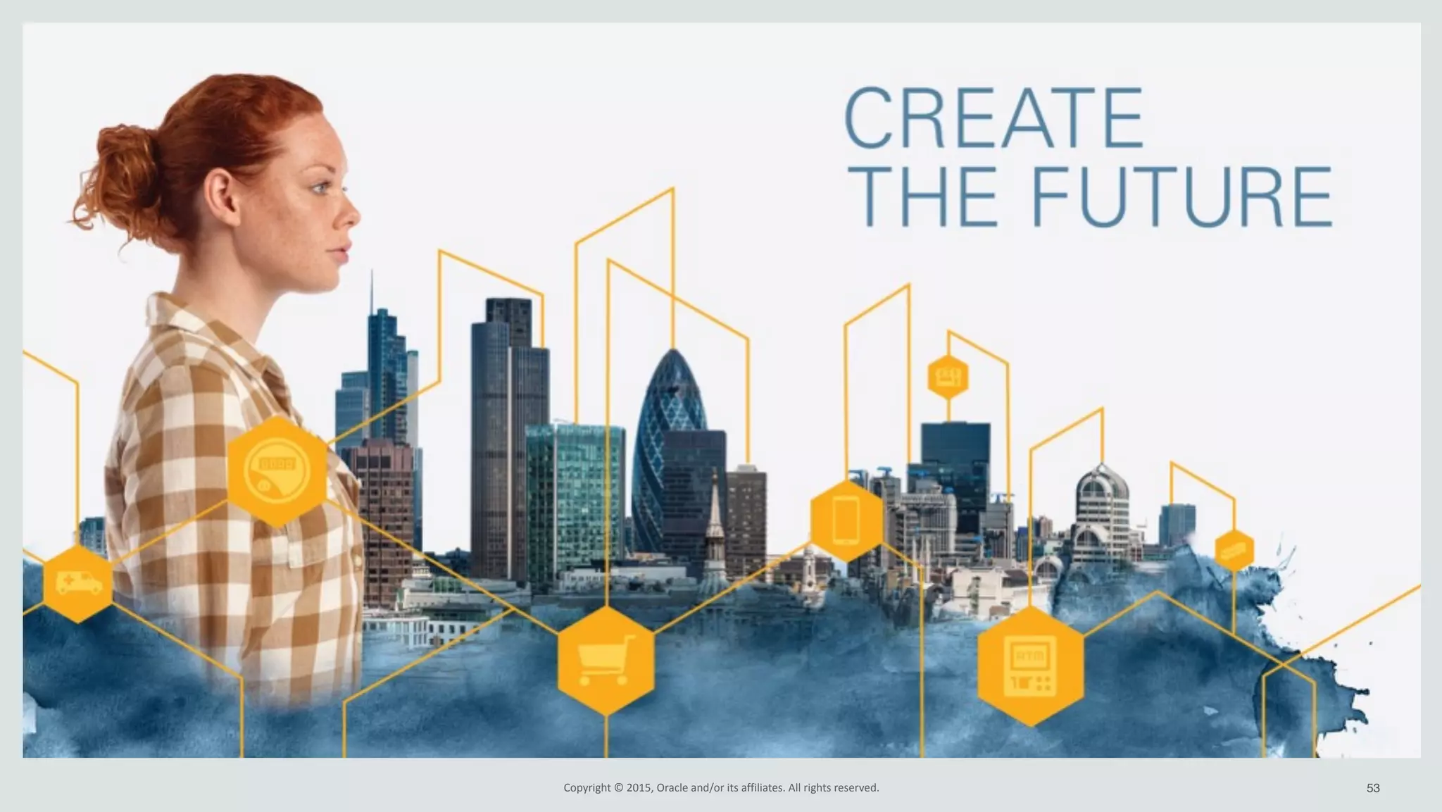 Copyright*©*2015,*Oracle*and/or*its*affiliates.*All*rights*reserved. 53
 