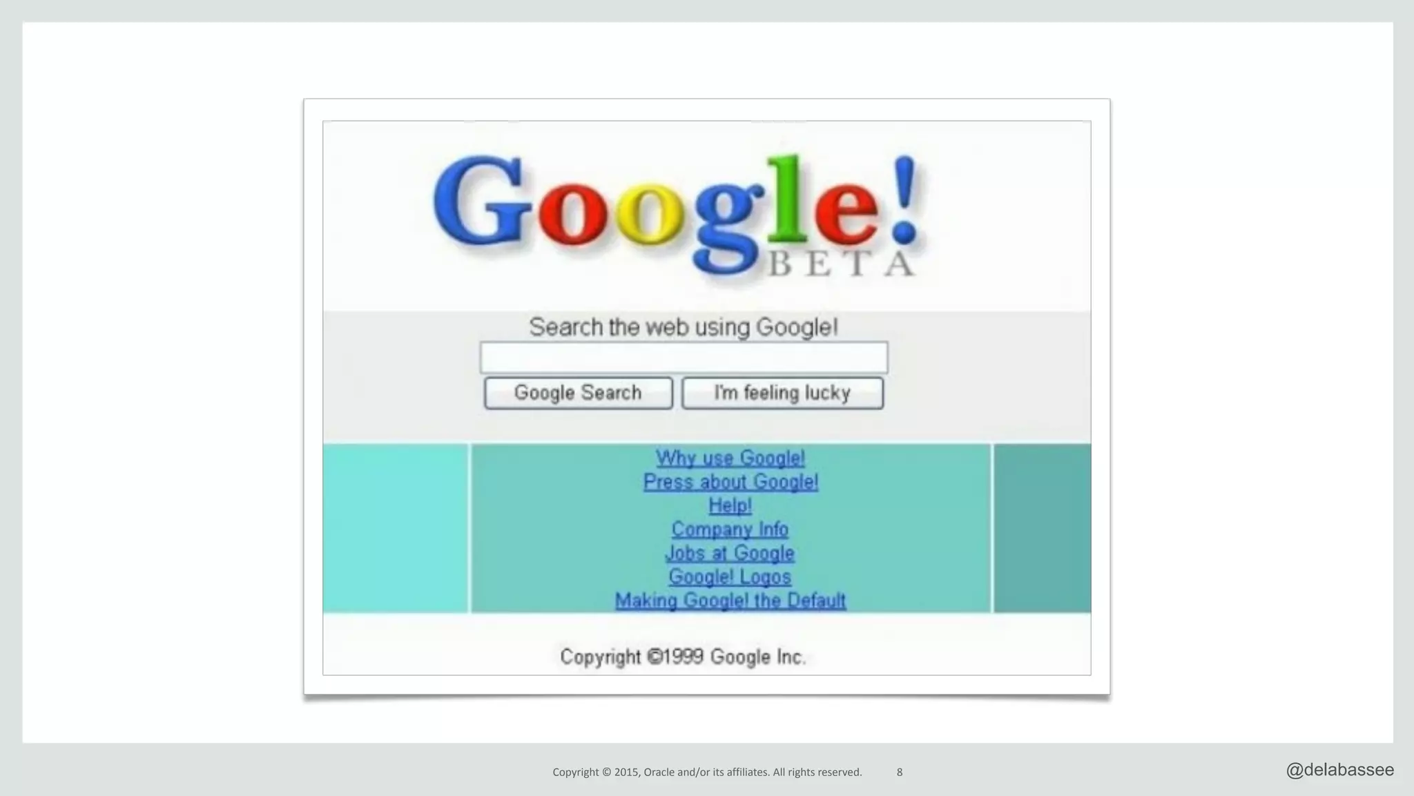 Copyright*©*2015,*Oracle*and/or*its*affiliates.*All*rights*reserved. 8 @delabassee
 