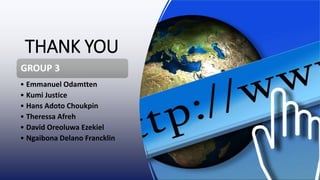 THANK YOU
GROUP 3
• Emmanuel Odamtten
• Kumi Justice
• Hans Adoto Choukpin
• Theressa Afreh
• David Oreoluwa Ezekiel
• Ngaibona Delano Francklin
 