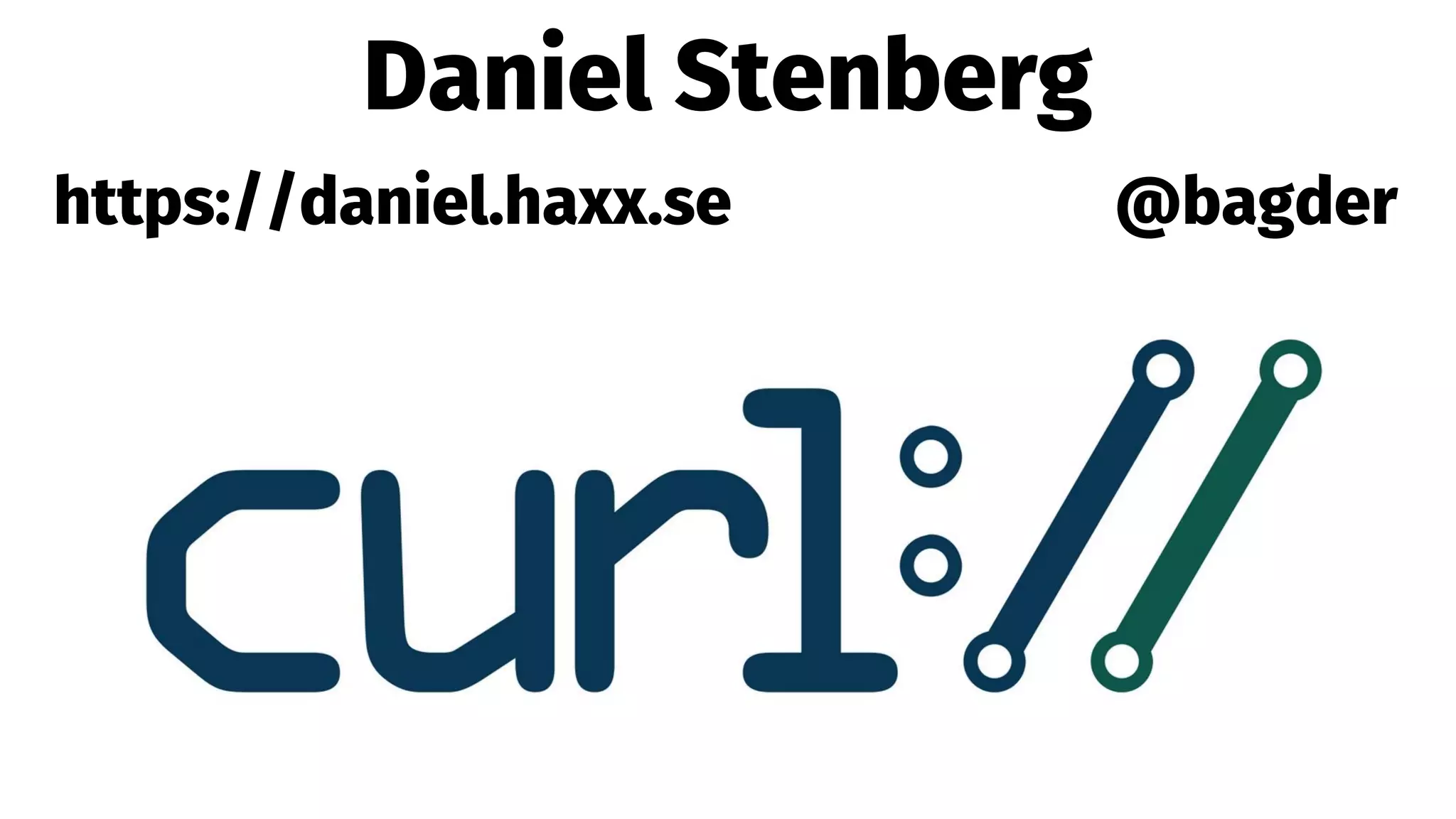 Daniel Stenberg
@bagderhttps://daniel.haxx.se
 