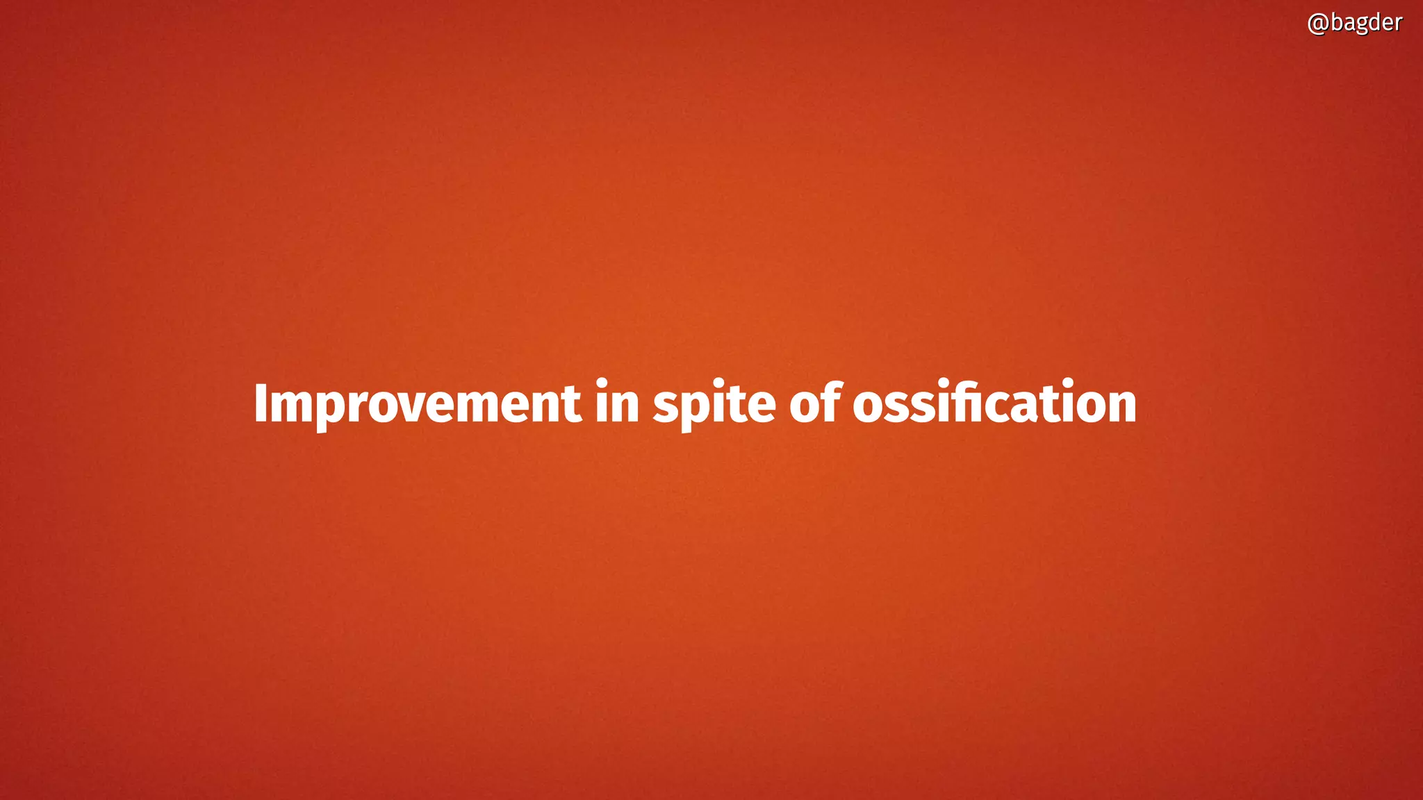 Improvement in spite of ossification
@bagder@bagder
 