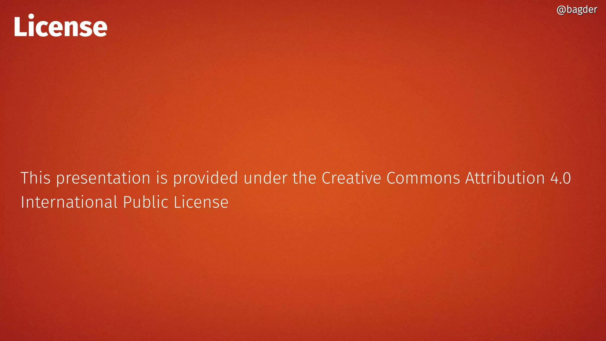 License
This presentation is provided under the Creative Commons Attribution 4.0
International Public License
@bagder@bagder
 