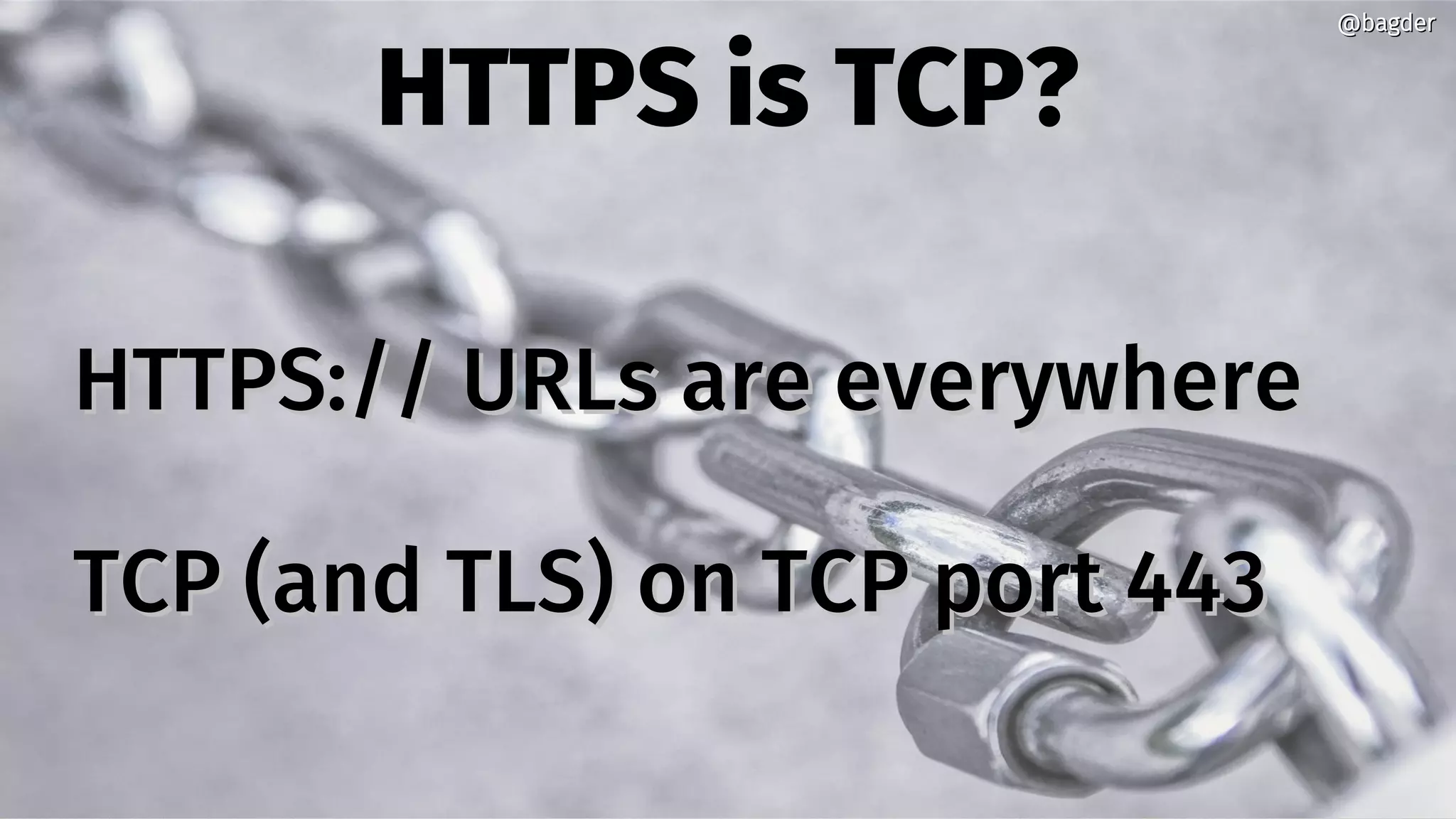 HTTPS is TCP?
HTTPS:// URLs are everywhereHTTPS:// URLs are everywhere
TCP (and TLS) on TCP port 443TCP (and TLS) on TCP port 443
@bagder@bagder
 