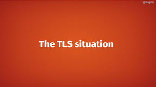 @bagder@bagder
The TLS situation
 