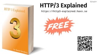 HTTP/3 Explained
https://http3-explained.haxx.se
@bagder@bagder
 
