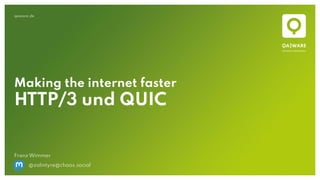 qaware.de
Franz Wimmer
@zalintyre@chaos.social
Making the internet faster
HTTP/3 und QUIC
 