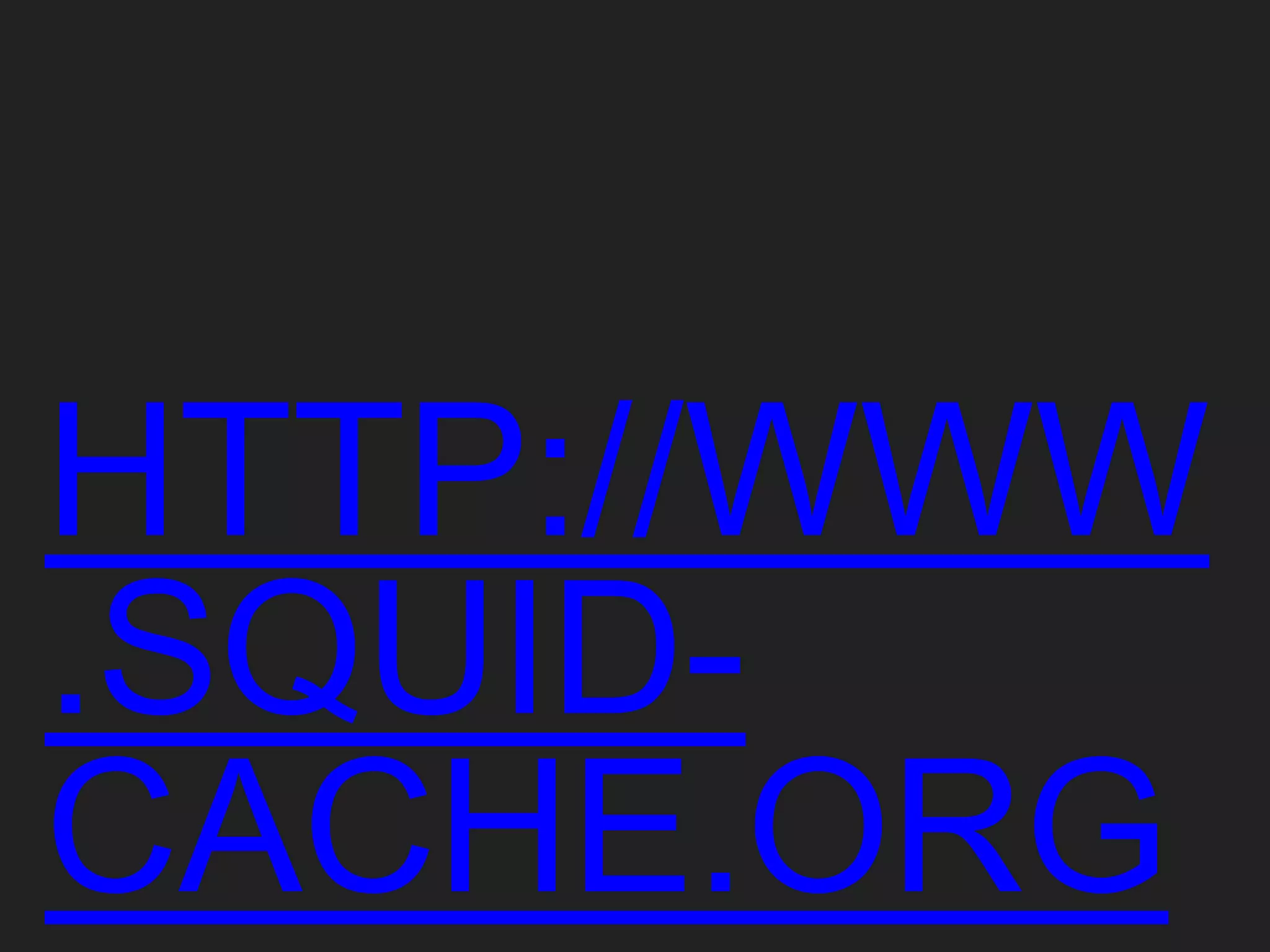 HTTP://WWW
.SQUID-
CACHE.ORG
 