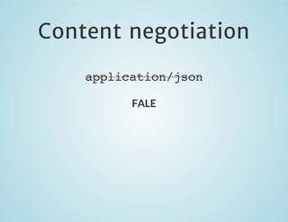 Content negotiation
application/json
FALE

 