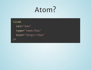 Atom?
<link
rel="foo"
type="text/foo"
href="http://foo"
/>

 