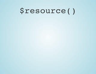$resource()

 