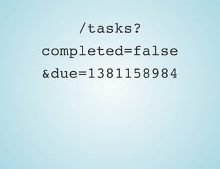 /tasks?
completed=false
&due=1381158984

 