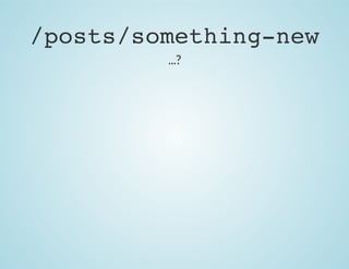 /posts/something-new
...?

 