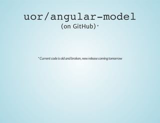uor/angular-model
(on GitHub) *

* Current code is old and broken, new release coming tomorrow

 