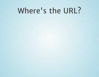 Where's the URL?

 