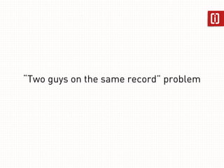 “Two guys on the same record” problem 
 