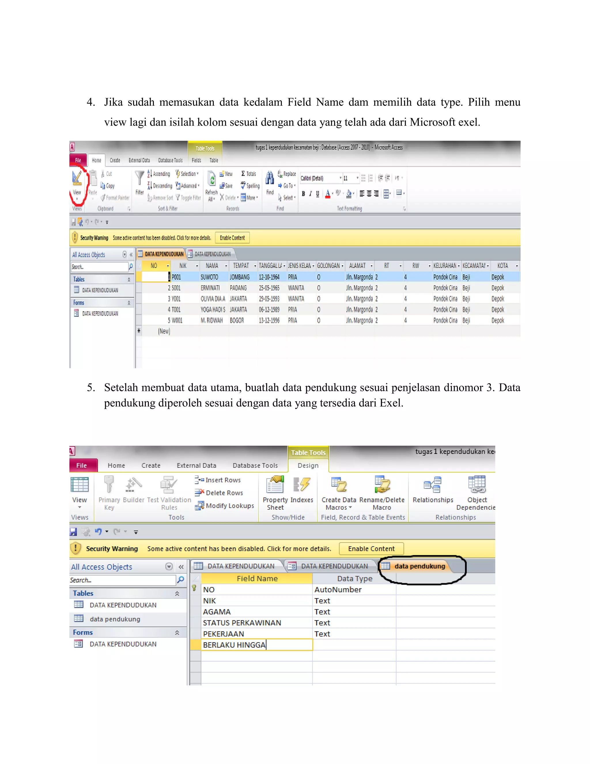4. Jika sudah memasukan data kedalam Field Name dam memilih data type. Pilih menu
view lagi dan isilah kolom sesuai dengan data yang telah ada dari Microsoft exel.

5. Setelah membuat data utama, buatlah data pendukung sesuai penjelasan dinomor 3. Data
pendukung diperoleh sesuai dengan data yang tersedia dari Exel.

 
