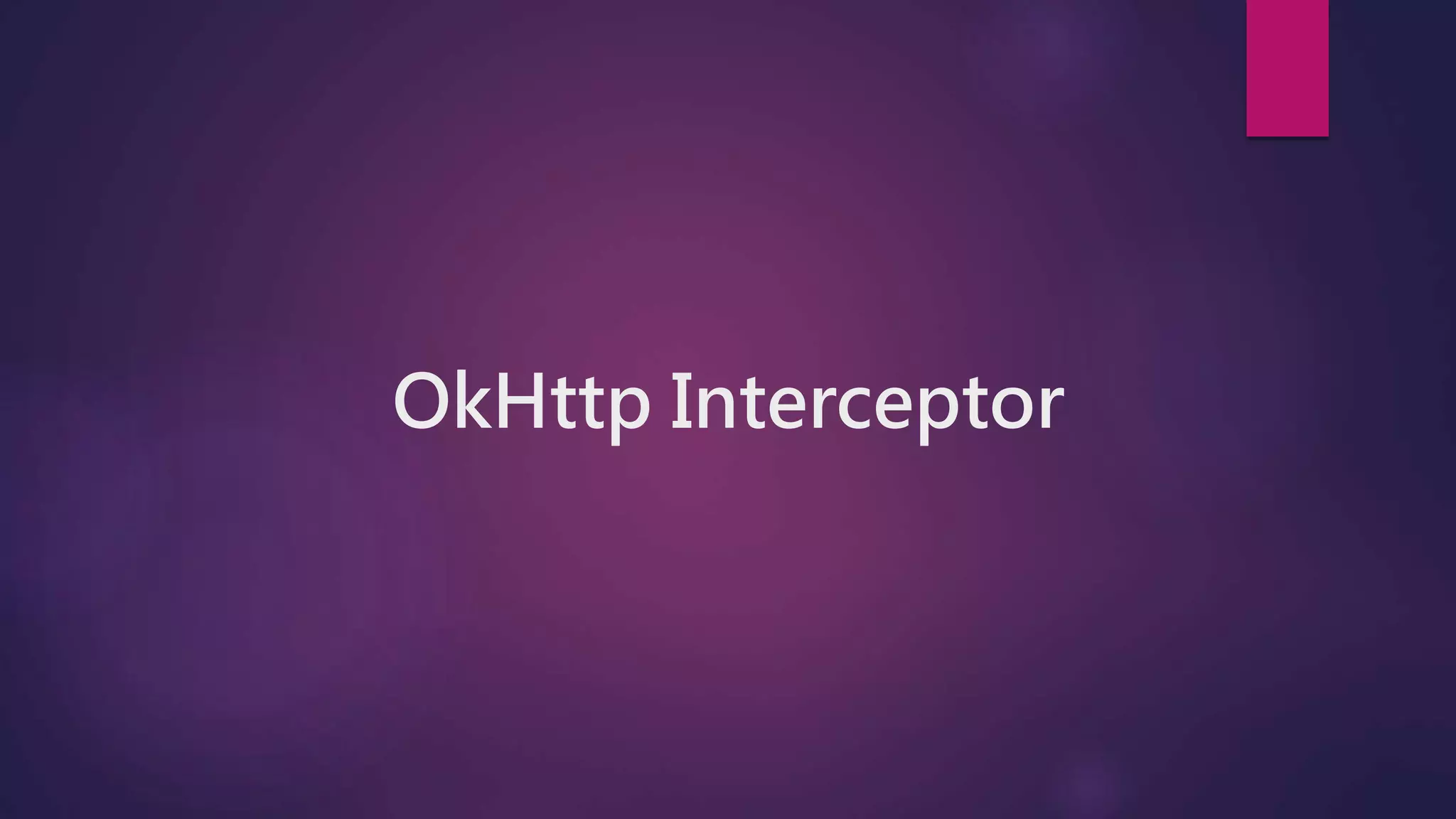OkHttp Interceptor
 