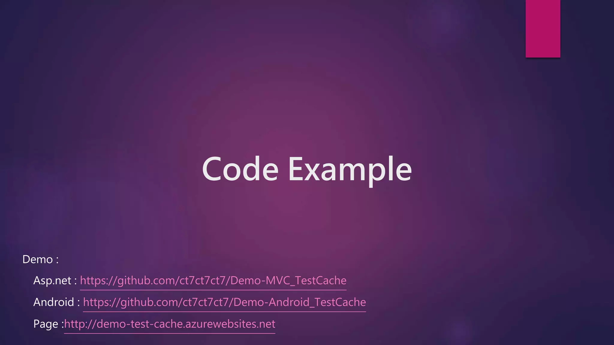 Code Example
Asp.net : https://github.com/ct7ct7ct7/Demo-MVC_TestCache
Page :http://demo-test-cache.azurewebsites.net
Android : https://github.com/ct7ct7ct7/Demo-Android_TestCache
Demo :
 