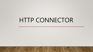HTTP CONNECTOR
 