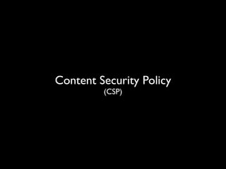 Content Security Policy
(CSP)

 