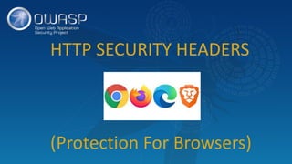 HTTP SECURITY HEADERS
(Protection For Browsers)
 