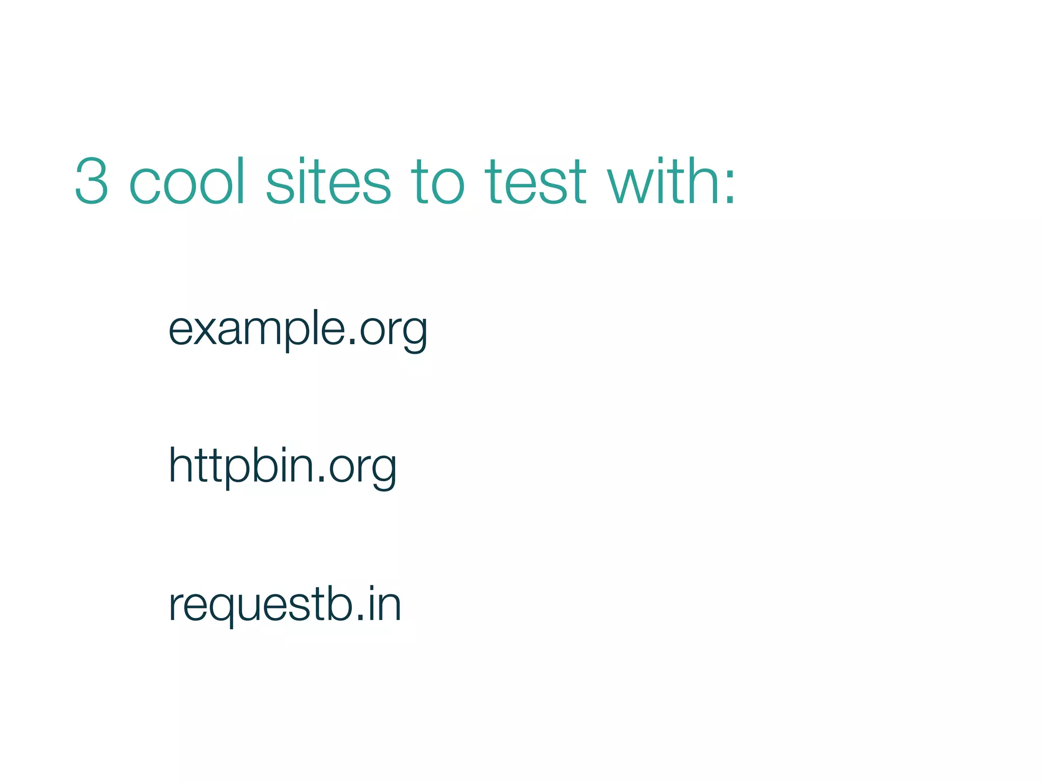 3 cool sites to test with:
requestb.in
example.org
httpbin.org
 