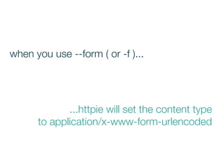 ...httpie will set the content type
to application/x-www-form-urlencoded
when you use --form ( or -f )...
 