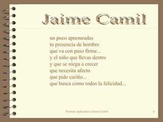 un poco apresuradas tu presencia de hombre  que va con paso firme...  y el niño que llevas dentro  y que se niega a crecer  que necesita afecto que pide cariño... que busca como todos la felicidad... Jaime Camil 