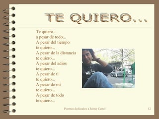 Te quiero... a pesar de todo... A pesar del tiempo te quiero... A pesar de la distancia te quiero... A pesar del adios te quiero... A pesar de tì  te quiero... A pesar de mí te quiero... A pesar de todo te quiero... TE QUIERO... 