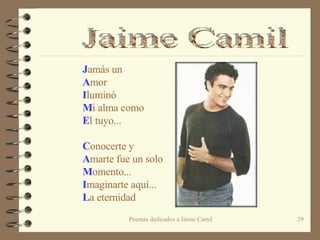 J amás un A mor I luminó M i alma como  E l tuyo...   C onocerte y  A marte fue un solo M omento... I maginarte aquí... L a eternidad Jaime Camil 