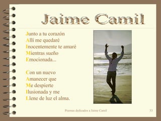 J unto a tu corazón A llí me quedaré I nocentemente te amaré M ientras sueño  E mocionada...   C on un nuevo A manecer que  M e despierte   I lusionada y me L lene de luz el alma. Jaime Camil 