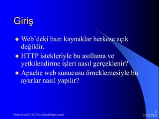 21.01.2023
Ozan Eren BİLGEN (oe@oebilgen.com)
2
Giriş
 Web’deki bazı kaynaklar herkese açık
değildir.
 HTTP istekleriyle...