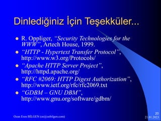 21.01.2023
Ozan Eren BİLGEN (oe@oebilgen.com)
20
Dinlediğiniz İçin Teşekküler...
 R. Oppliger, “Security Technologies for...