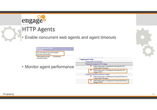 #engageug
HTTP Agents
• Enable concurrent web agents and agent timeouts
!
!
!
!
• Monitor agent performance via DDM probes
!29
 