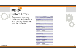 #engageug
Custom Errors
• Can come from any
database and any form
you choose, these are
just the defaults
!38
 