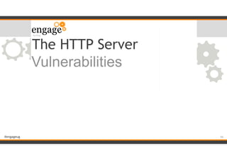 #engageug
The HTTP Server
Vulnerabilities
!55
 