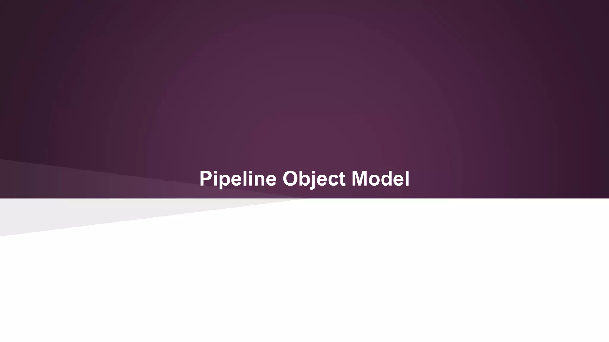 Pipeline Object Model
 