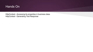 Hands On
HttpContext - Accessing its properties in business class
HttpContext - Generating Text Response
 