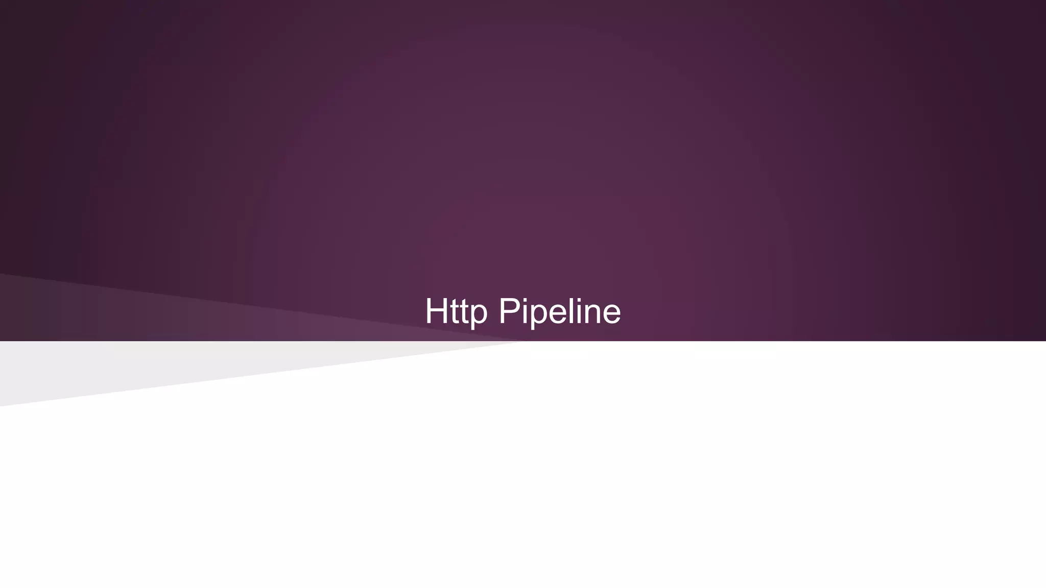 Http Pipeline
 