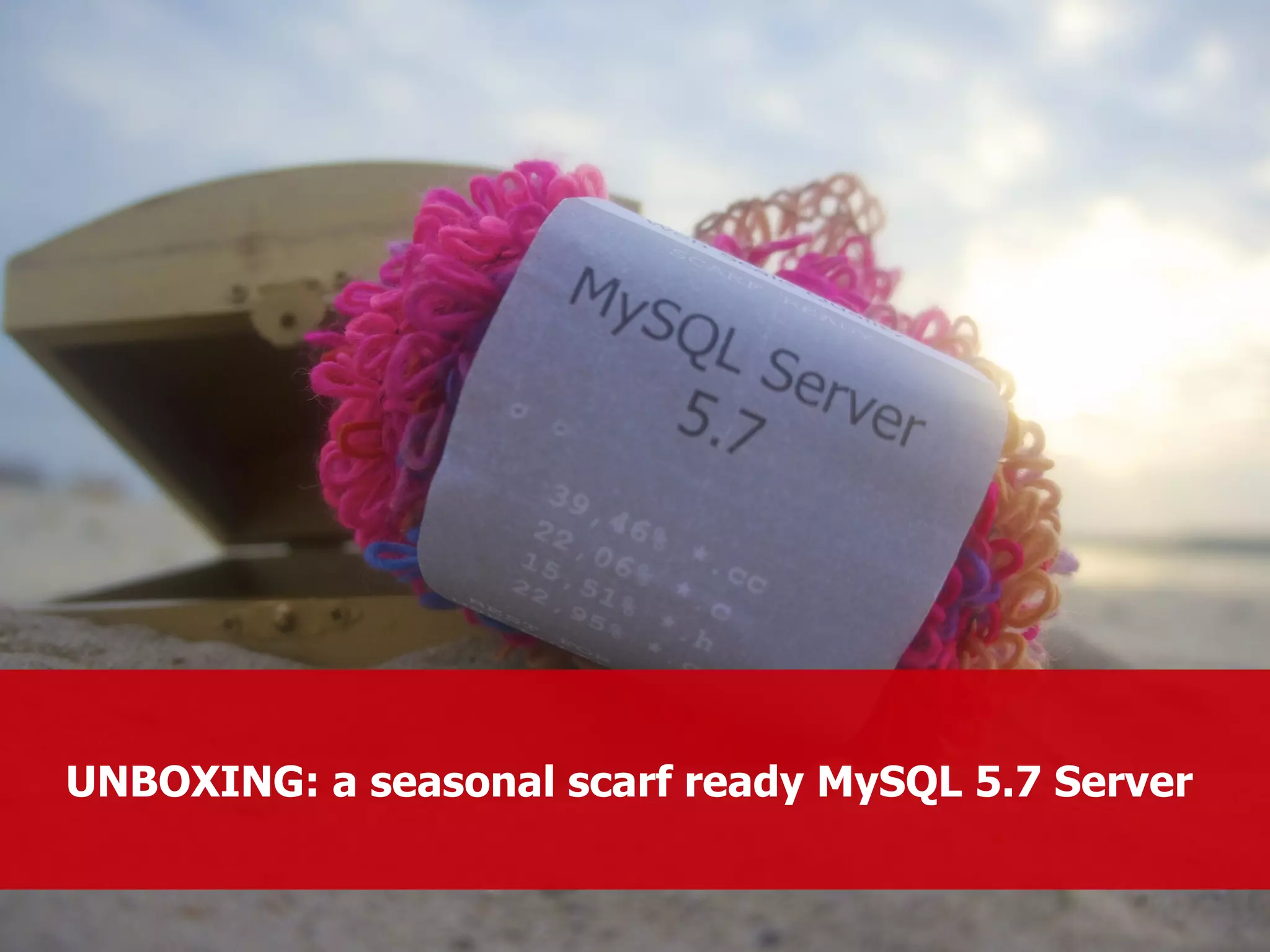 UNBOXING: a seasonal s carf ready MySQL 5.7 Server 
 
