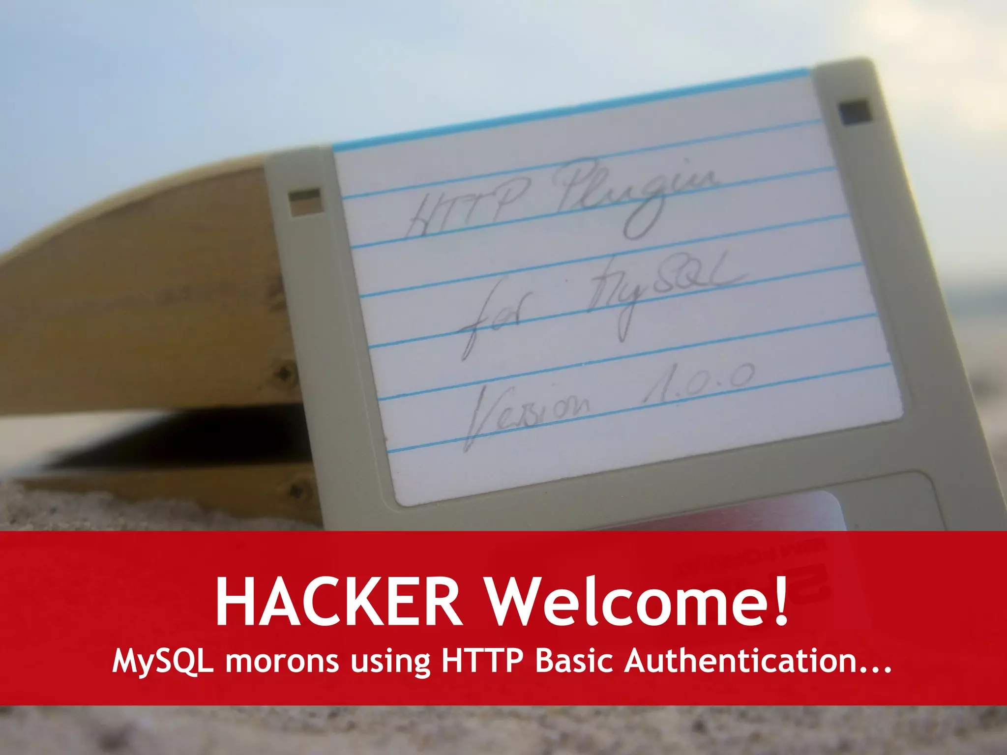 HACKER Welcome! 
MySQL morons using HTTP Basic Authentication... 
 